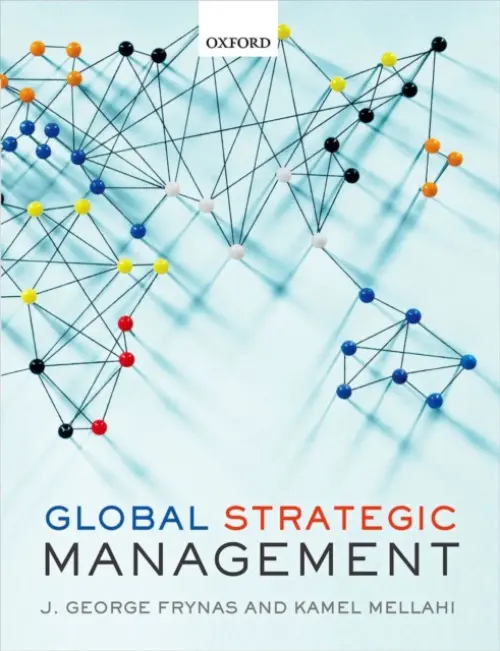 Global Strategic Management - Frynas, Jedrzej George (Professor of CSR and Strategic Management, Middlesex University Business School) a Mellahi, Kamel (Professor of Strategic Management, Warwick Business School, University of Warwick)