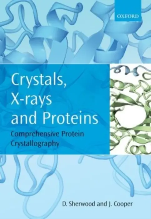 Crystals, X-rays and Proteins - Sherwood, Dennis (Managing Director, Managing Director, The Silver Bullet Machine Manufacturing Company) a Cooper, Jon (Professor of Structural Biology, Professor of Structural Biology, Division of Medicine, University College London)