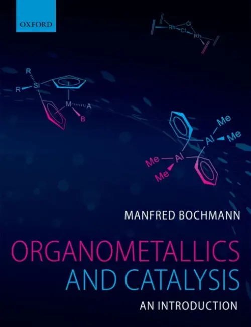 Organometallics and Catalysis: An Introduction - Bochmann, Manfred (School of Chemistry, University of East Anglia, Norwich UK)