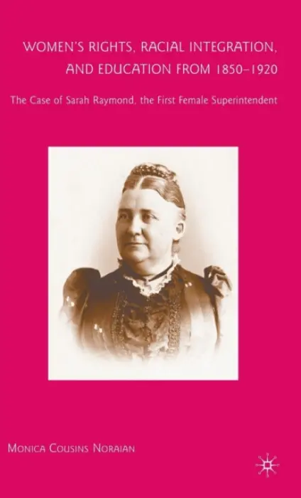 Women's Rights, Racial Integration, and Education from 1850-1920 - Noraian, M.