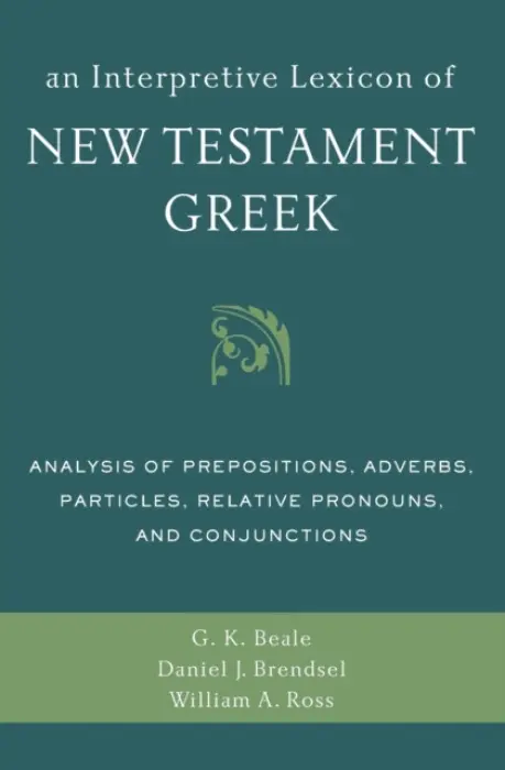 Interpretive Lexicon of New Testament Greek - Beale, Gregory K. a Brendsel, Daniel Joseph a Ross, William A.