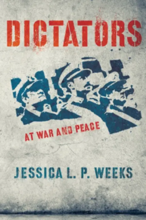 Dictators at War and Peace - Weeks, Jessica L. P.