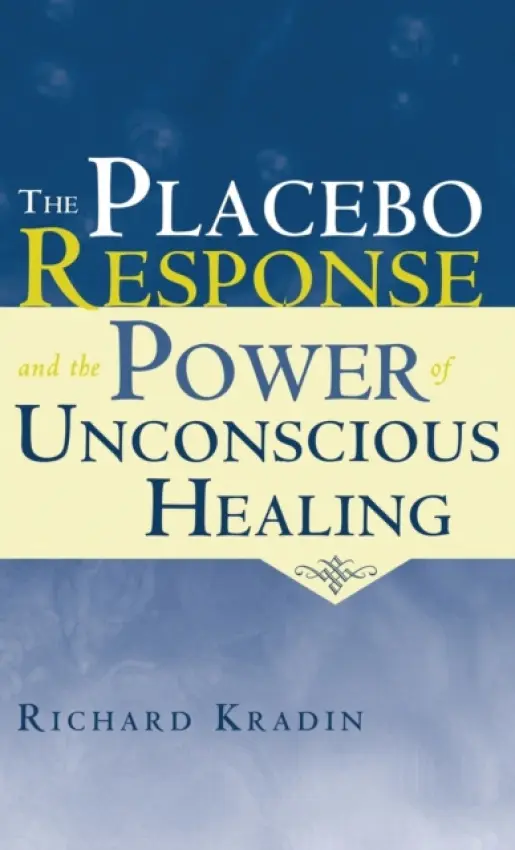 Placebo Response and the Power of Unconscious Healing - Kradin, Richard (Massachusetts General Hospital, USA)
