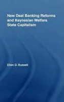 New Deal Banking Reforms and Keynesian Welfare State Capitalism - Russell, Ellen