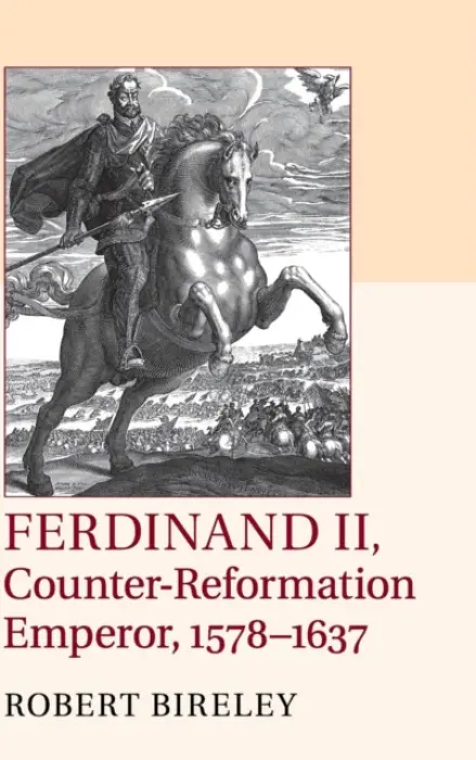 Ferdinand II, Counter-Reformation Emperor, 1578-1637 - Bireley, Robert (Loyola University, Chicago)