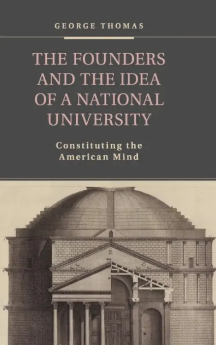 Founders and the Idea of a National University - Thomas, George (Claremont McKenna College, California)