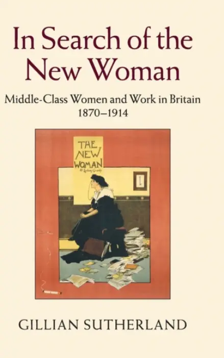In Search of the New Woman - Sutherland, Gillian (University of Cambridge)
