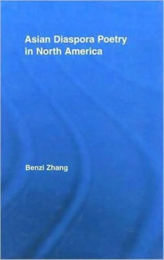 Asian Diaspora Poetry in North America - Zhang, Benzi (Chinese University of Hong Kong)