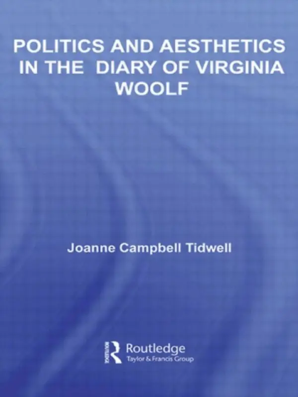 Politics and Aesthetics in The Diary of Virginia Woolf - Tidwell, Joanne (Case Western Reserve University, USA)