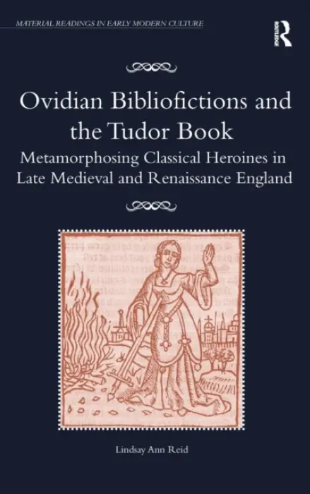 Ovidian Bibliofictions and the Tudor Book - Reid, Lindsay Ann
