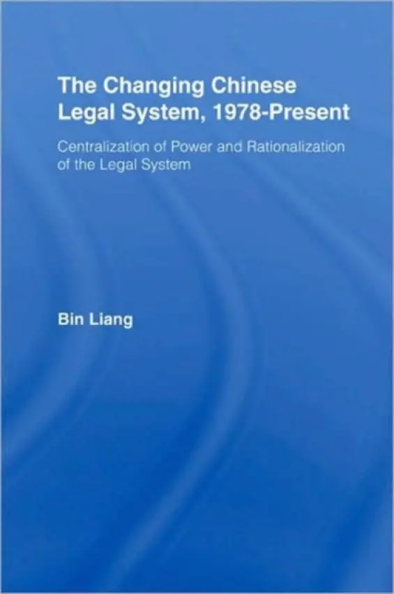 Changing Chinese Legal System, 1978-Present - Liang, Bin (Oklahoma State University, Tulsa, USA)