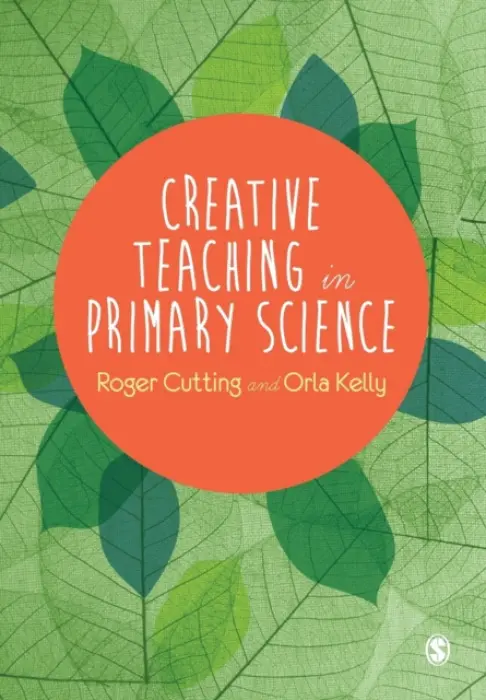 Creative Teaching in Primary Science - Cutting, Roger L. a Kelly, Orla
