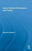 Queer Political Performance and Protest - Shepard, Benjamin (City Tech/City University of New York)