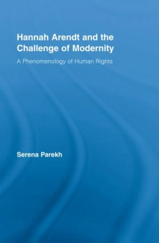 Hannah Arendt and the Challenge of Modernity - Parekh, Serena (University of Connecticut, USA)