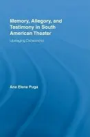 Memory, Allegory, and Testimony in South American Theater - Puga, Ana Elena (Northwestern University, USA)