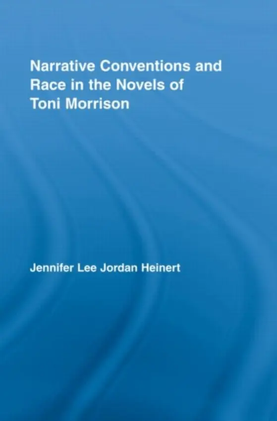 Narrative Conventions and Race in the Novels of Toni Morrison - Heinert, Jennifer Lee Jordan (University of Wisconsin, USA)