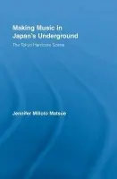 Making Music in Japan's Underground - Matsue, Jennifer Milioto (Union College, USA)