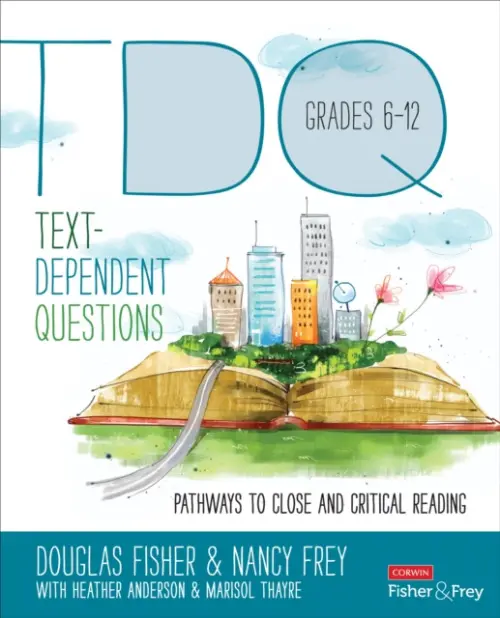 Text-Dependent Questions, Grades 6-12 - Fisher, Douglas a Frey, Nancy a Anderson, Heather L. a Thayre, Marisol