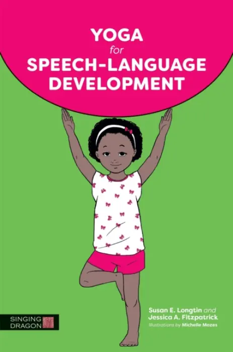 Yoga for Speech-Language Development - Longtin, Susan E. a Fitzpatrick, Jessica A.