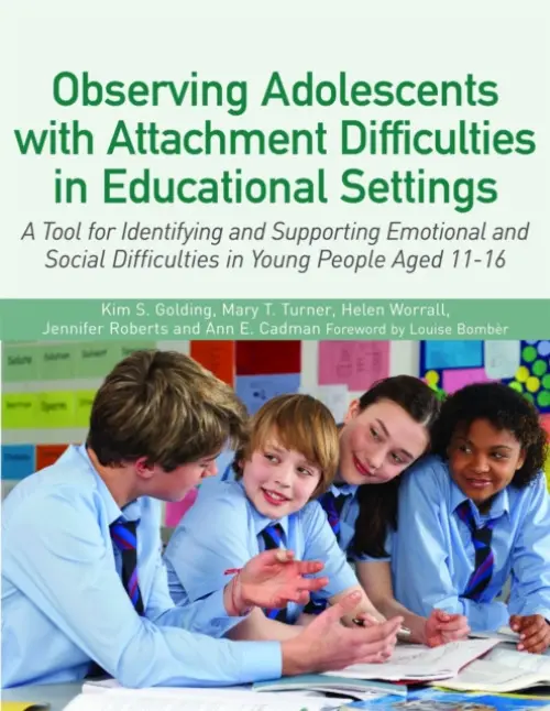 Observing Adolescents with Attachment Difficulties in Educational Settings - Golding, Kim S. a Turner, Mary a Worrall, Helen a Cadman, Ann a Roberts, Jennifer