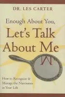 Enough About You, Let's Talk About Me - Carter, Les (Southlake Psychiatry and Counseling Clinic)