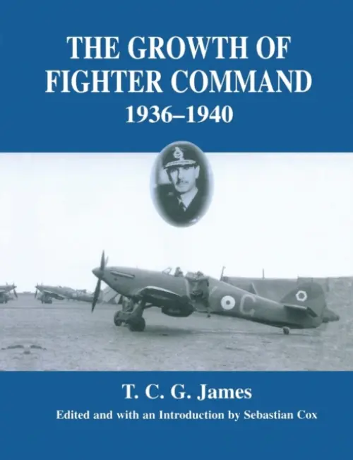 Growth of Fighter Command, 1936-1940 - James, T.C.G.