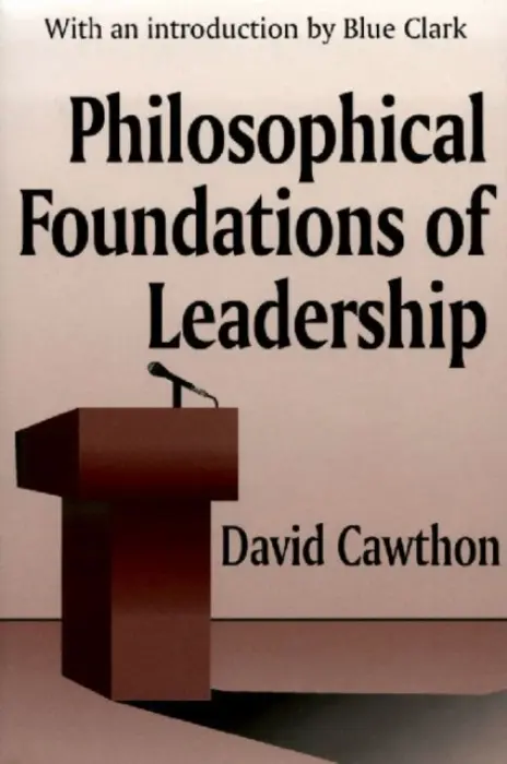 Philosophical Foundations of Leadership - Cawthorn, David