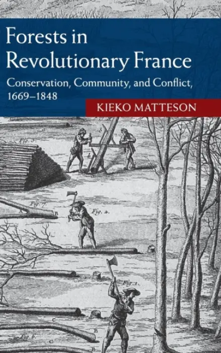Forests in Revolutionary France - Matteson, Kieko (University of Hawaii, Manoa)
