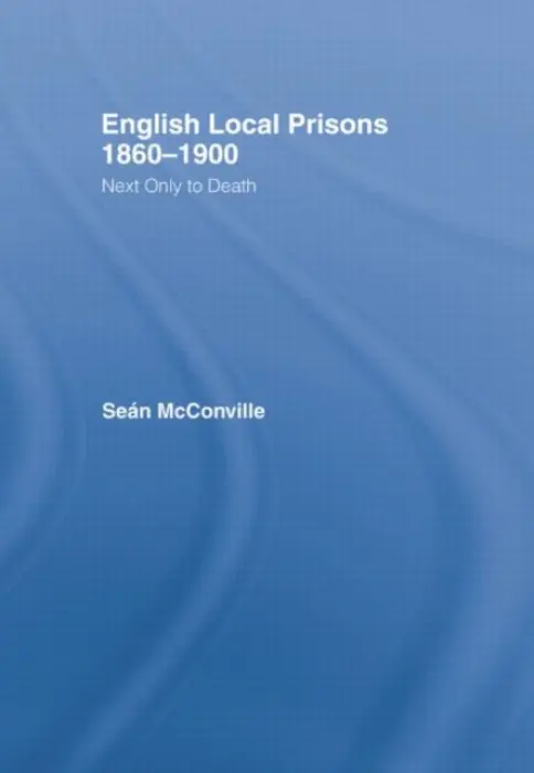 English Local Prisons, 1860-1900 - McConville, Sean a Mcconville, Professor Sean (Queen Mary, University of London, UK)