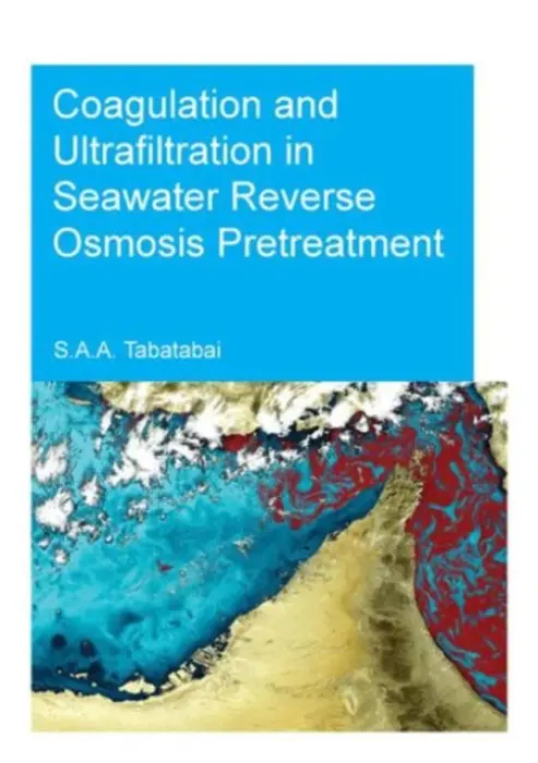 Coagulation and Ultrafiltration in Seawater Reverse Osmosis Pretreatment - Tabatabai, S. Assiyeh Alizadeh (UNESCO-IHE Institute for Water Education, Delft, The Netherlands)