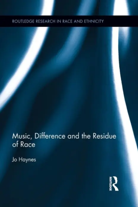 Music, Difference and the Residue of Race - Haynes, Jo (University of Bristol, UK)