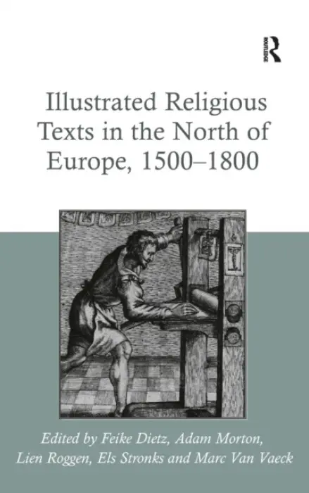 Illustrated Religious Texts in the North of Europe, 1500-1800 - Dietz, Feike a Morton, Adam a Roggen, Lien
