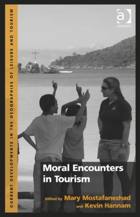Moral Encounters in Tourism - Mostafanezhad, Mary a Hannam, Kevin