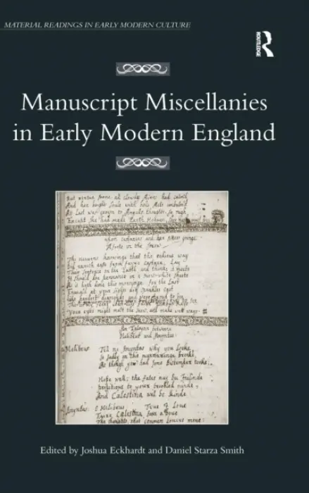 Manuscript Miscellanies in Early Modern England - Eckhardt, Joshua a Smith, Daniel Starza