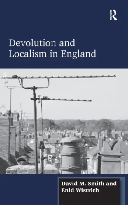 Devolution and Localism in England - Smith, David M. a Wistrich, Enid