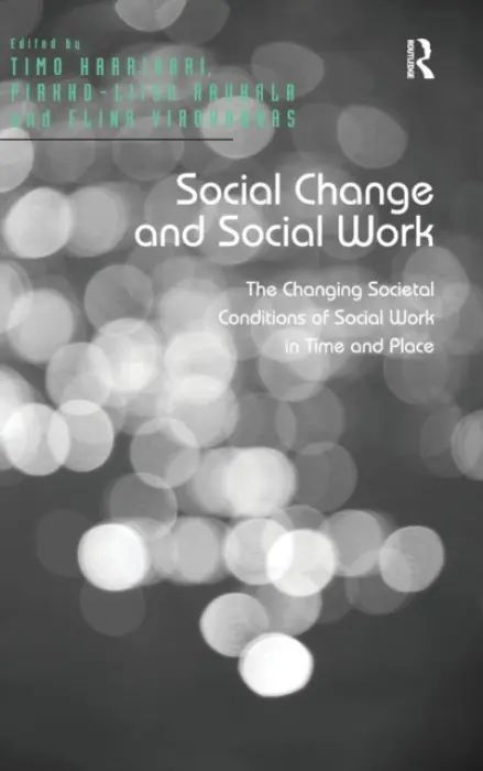 Social Change and Social Work - Harrikari, Timo a Rauhala, Pirkko-Liisa
