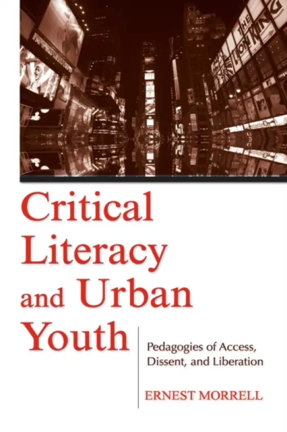 Critical Literacy and Urban Youth - Morrell, Ernest (University of California at Los Angeles, USA)