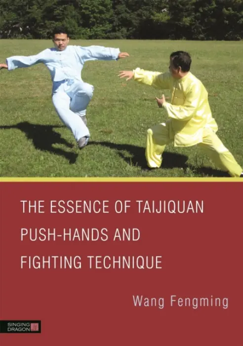 Essence of Taijiquan Push-Hands and Fighting Technique - Wang, Fengming