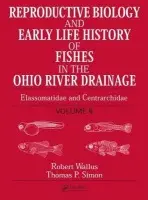 Reproductive Biology and Early Life History of Fishes in the Ohio River Drainage - Wallus, Robert a Simon, Thomas P.