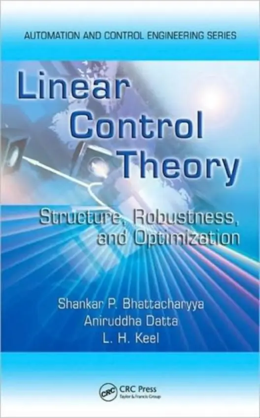 Linear Control Theory - Bhattacharyya, Shankar P. (Texas A a M University, College Station, USA) a Datta, Aniruddha (Texas A a M University, College Station, USA) a Keel, Lee H. (Tennessee State University, Nashville, USA)