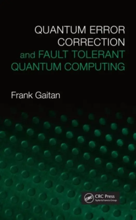 Quantum Error Correction and Fault Tolerant Quantum Computing - Gaitan, Frank (Laboratory for Physical Sciences, College Park, Maryland, USA)