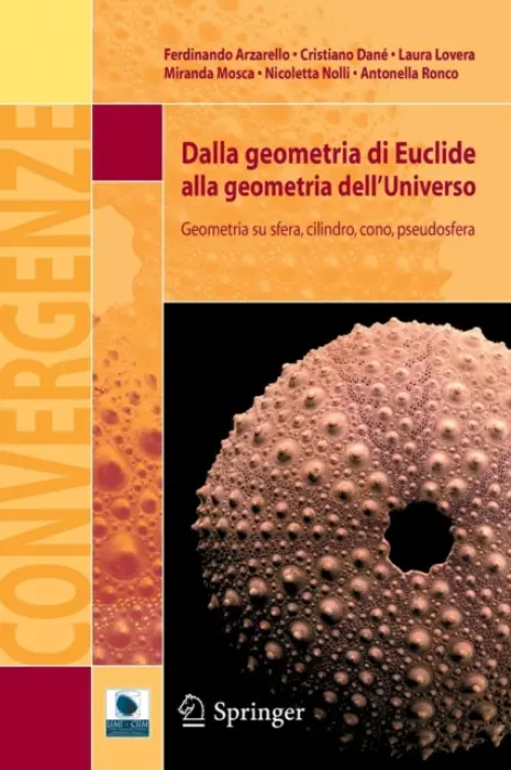 Dalla geometria di Euclide alla geometria dell'Universo - Arzarello, Ferdinando a Dane, Cristiano a Lovera, Laura a Mosca, Miranda a Nolli, Nicoletta a Ronco, Antonella