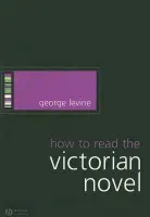 How to Read the Victorian Novel - Levine, George (Rutgers University)