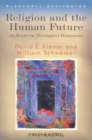 Religion and the Human Future - Klemm, David E. (University of Iowa) a Schweiker, William (University of Chicago)