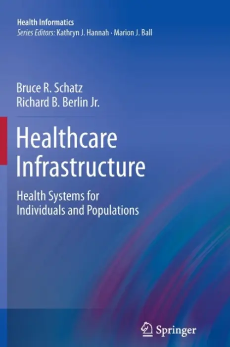 Healthcare Infrastructure - Schatz, Bruce R. a Berlin Jr., Richard B.