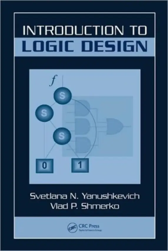 Introduction to Logic Design - Yanushkevich, Svetlana N. a Shmerko, Vlad P.