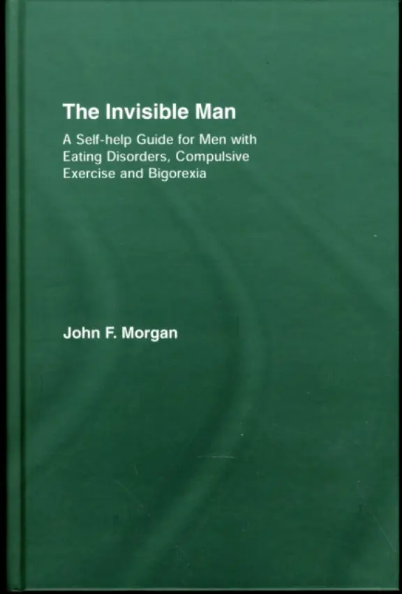 Invisible Man - Morgan, John F. (Yorkshire Centre for Eating Disorders, Leeds, UK)