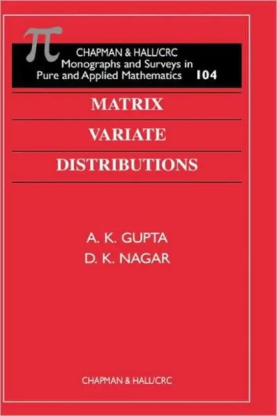 Matrix Variate Distributions - Gupta, A K (Bowling Green State University, Bowling Green, Ohio, USA) a Nagar, D K