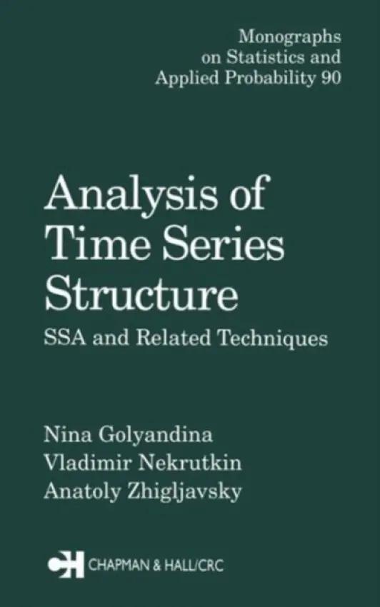 Analysis of Time Series Structure - Golyandina, Nina (St. Petersburg University, Russia) a Nekrutkin, Vladimir (St. Petersburg University, Russia) a Zhigljavsky, Anatoly A (University of Cardiff , Cardiff, Wales)