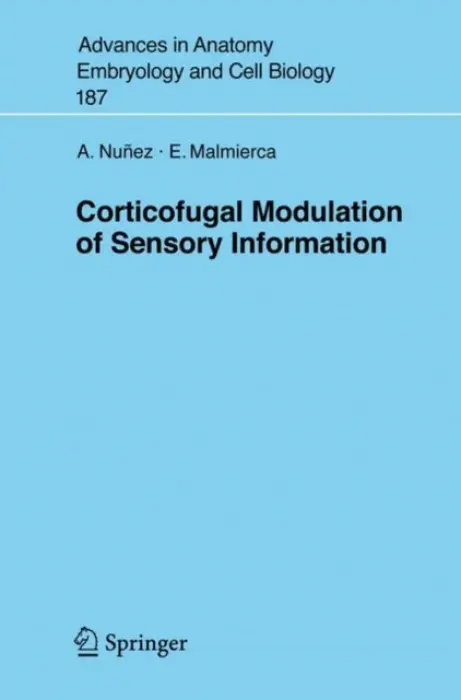 Corticofugal Modulation of Sensory Information - Nunez, A. a Malmierca, E.